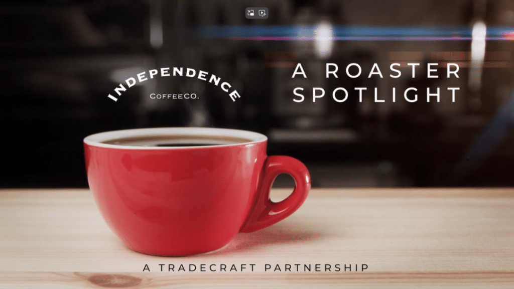 Independence Coffee Co. - A Spotlight Roaster, A Tradecraft Partnership